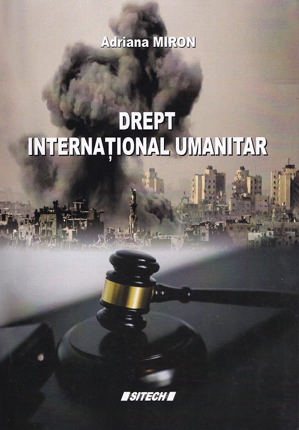 Cartea Drept international umanitar de Adriana Miron – Editura SITECH