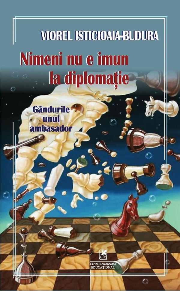 Cartea Nimeni nu e imun la diplomatie. Gandurile unui ambasador de Viorel Isticioaia-Budura