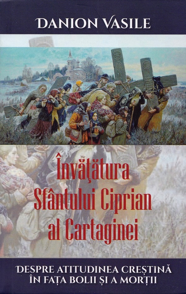 Cartea Invatatura Sfantului Ciprian al Cartaginei despre atitudinea crestina de Danion Vasile