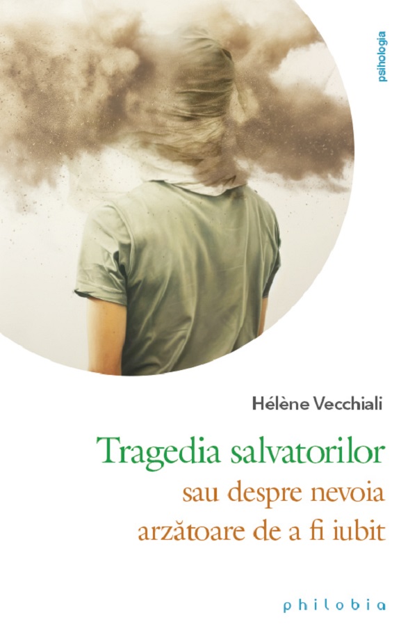 Cartea Tragedia salvatorilor sau despre nevoia arzatoare de a fi iubit de Helene Vecchiali