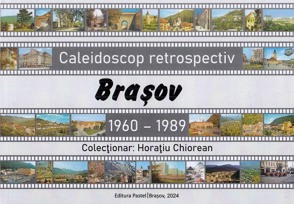 Cartea Caleidoscop retrospectiv Brasov 1960-1989 de Horatiu Chiorean – Editura PASTEL