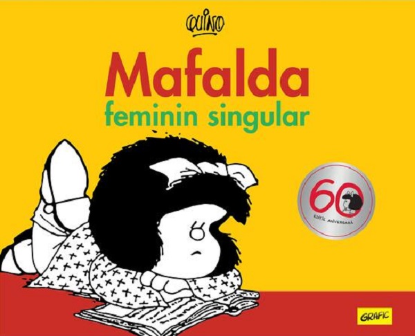 Cartea Mafalda. Feminin singular de Quino