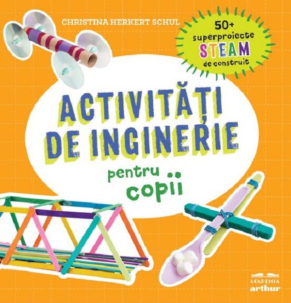 Cartea Activitati de inginerie pentru copii de Christina Herkert Schul – Editura GRUPUL EDITORIAL ART