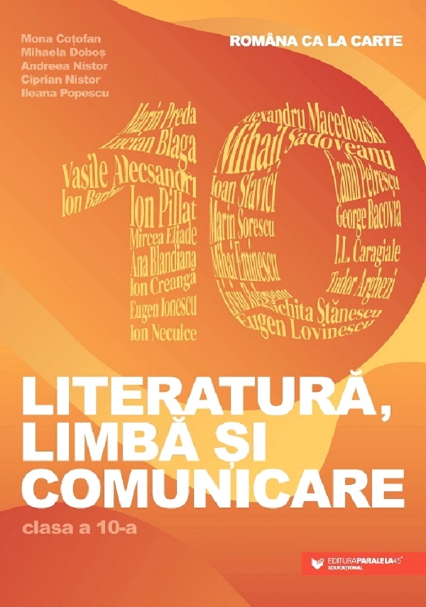Cartea Literatura, limba si comunicare - Clasa 10 - Romana ca la carte de Mona Cotofan, Ileana Popescu, Ciprian Nistor, Andreea Nistor, Mihaela Dobos