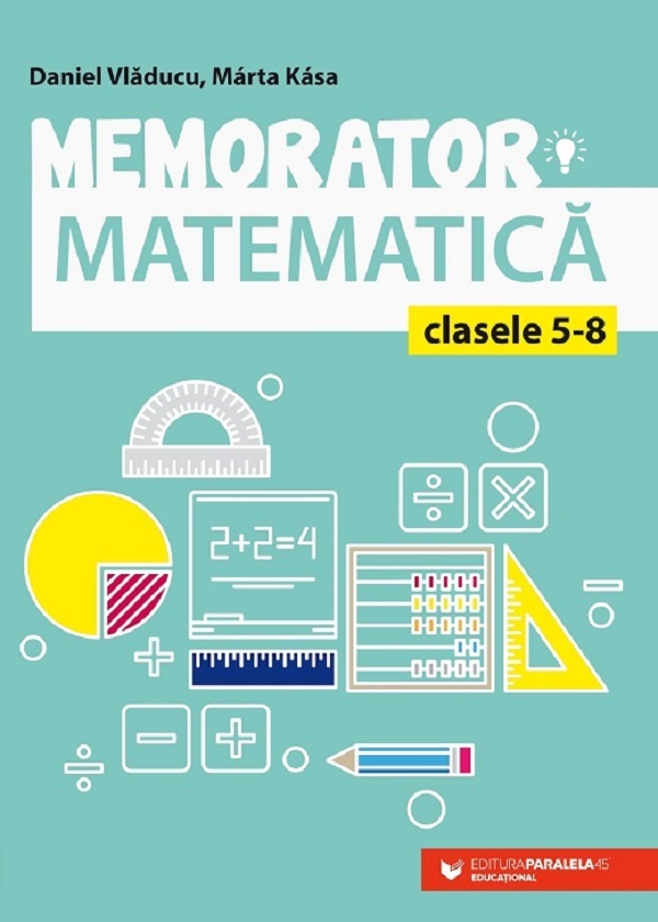 Cartea Memorator de matematica - Clasele 5-8 Ed.6 de Marta Kasa, Daniel Vladucu