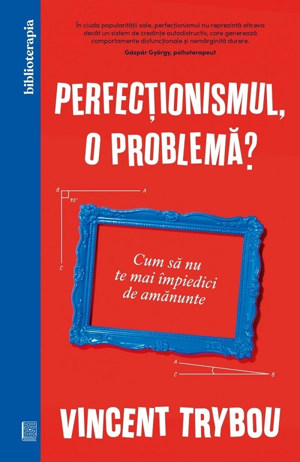 Cartea Perfectionismul, o problema? Cum sa nu te mai impiedici de amanunte de Vincent Trybou