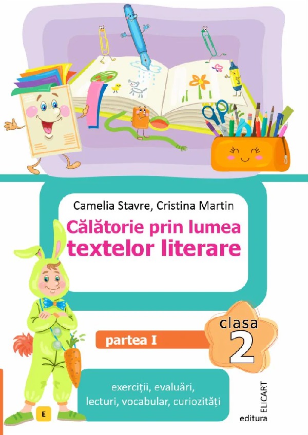 Cartea Calatorie prin lumea textelor literare - Clasa 2 Partea 1 (Varianta E) de Camelia Stavre, Cristina Martin – Editura ELICART