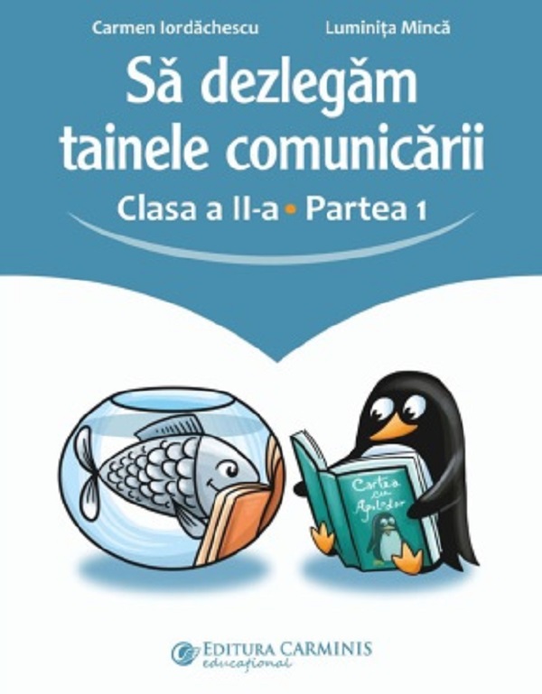 Cartea Sa dezlegam tainele comunicarii - Clasa 2 Partea 1 de Carmen Iordachescu – Editura CARMINIS