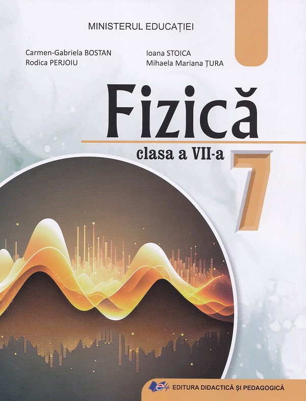 Cartea Fizica - Clasa 7 - Manual de Carmen-Gabriela Bostan, Ioana Stoica, Mihaela Mariana Tura, Rodica Perjoiu