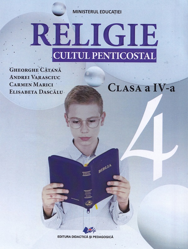 Cartea Religie. Cultul penticostal - Clasa 4 - Manual de Gheorghe Catana, Elisabeta Dascalu, Andrei Varasciuc, Carmen Marici