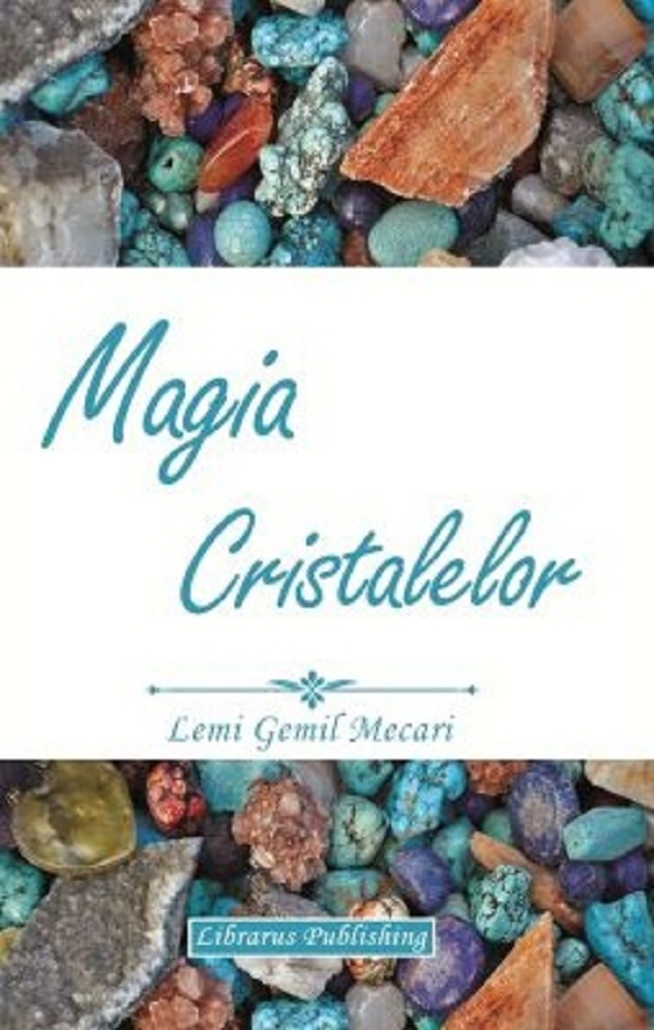 Cartea Magia Cristalelor de Lemi Gemil Mecari – Editura LIBRARUS