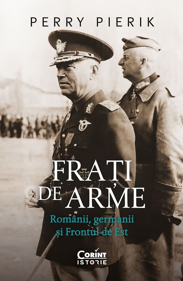 Cartea Frati de arme. Romanii, germanii si Frontul de Est de Perry Pierik
