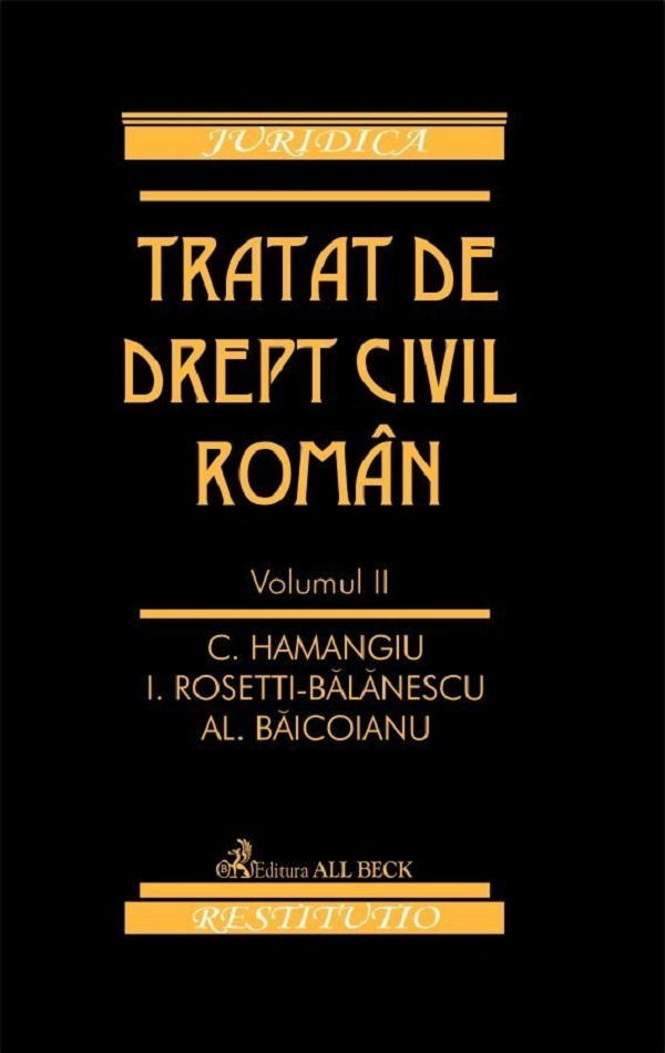 Cartea Tratat de drept civil roman Vol.2 de Constantin Hamangiu, Ion Rosetti-Balanescu, Alexandru Baicoianu