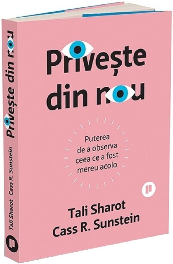 Cartea Priveste din nou. Puterea de a observa ceea ce a fost mereu acolo de Cass R. Sunstein, Tali Sharot