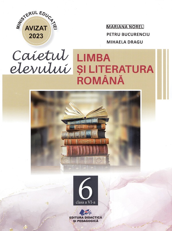Cartea Limba si literatura romana - Clasa 6 - Caietul elevului de Mariana Norel, Petru Bucurenciu, Mihaela Dragu