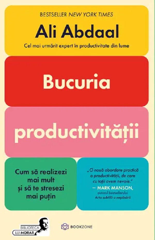 Cartea Bucuria productivitatii. Cum sa realizezi mai mult si sa te stresezi mai putin de Ali Abdaal – Editura BOOKZONE