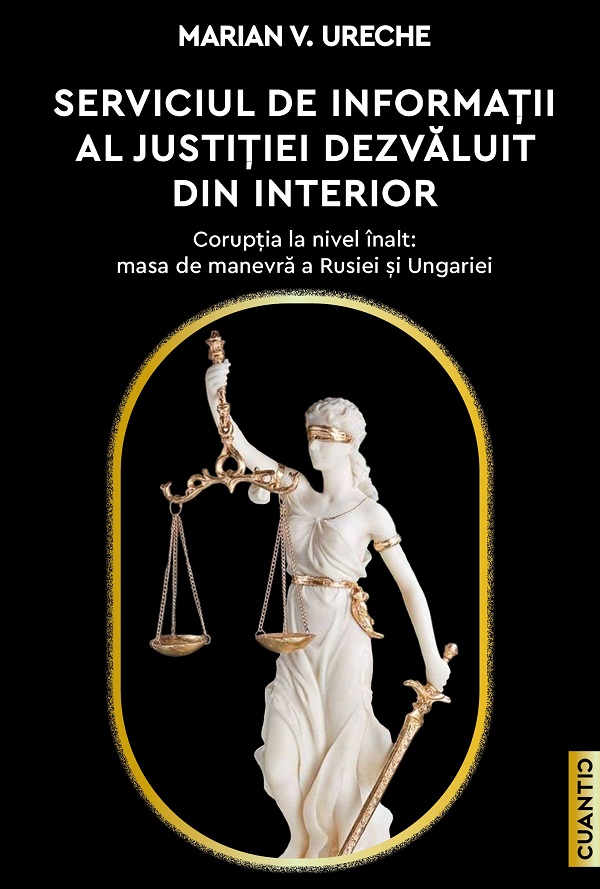 Cartea Serviciul de Informatii al Justitiei dezvaluit din interior de Marian V. Ureche – Editura CUANTIC