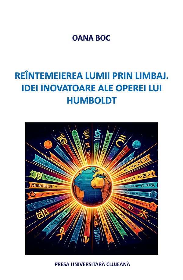 Cartea Reintemeierea lumii prin limbaj. Idei inovatoare ale operei lui Humboldt