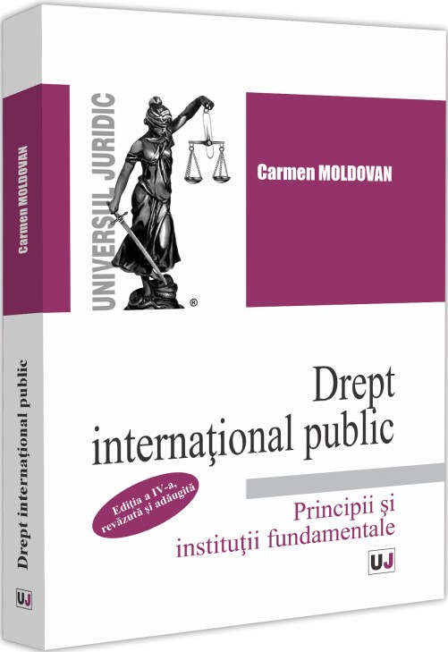Cartea Drept international public. Principii si institutii fundamentale Ed.4 de Carmen Moldovan