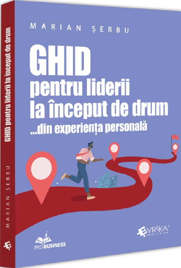 Cartea Ghid pentru liderii la inceput de drum... din experienta personala de Marian Serbu