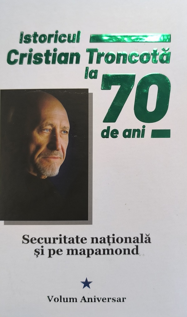 Cartea Istoricul Cristian Troncota la 70 de ani de Liviu Stan, Lucian Giura, Corvin Lupu