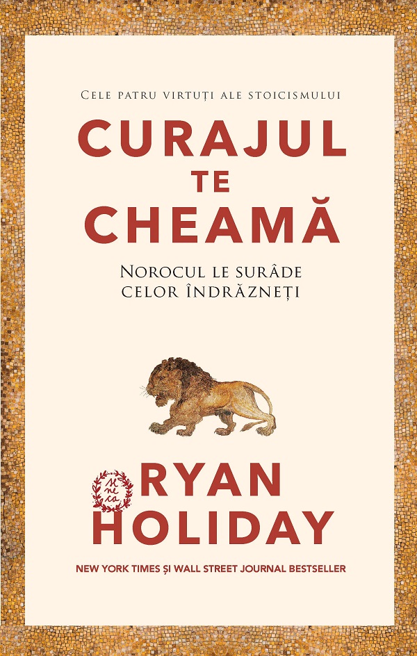 Cartea Curajul te cheama. Norocul le surade celor indrazneti de Ryan Holiday