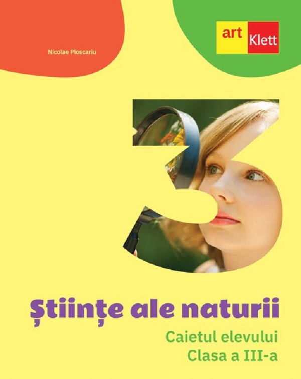 Cartea Stiinte ale naturii - Clasa 3 - Caietul elevului de Nicolae Ploscariu