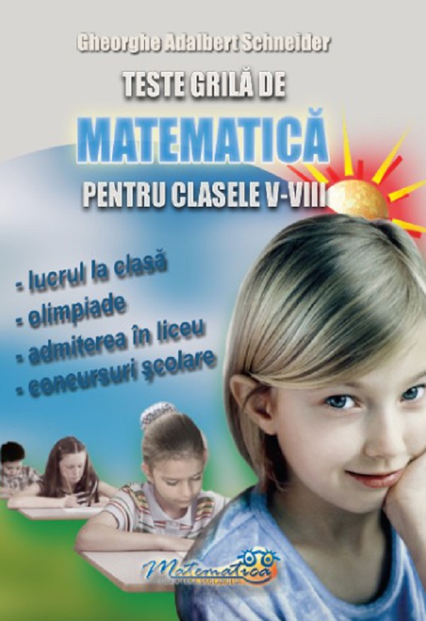 Cartea Teste grila de matematica - Clasele 5-8 de Gheorghe Adalbert Schneider – Editura HYPERION