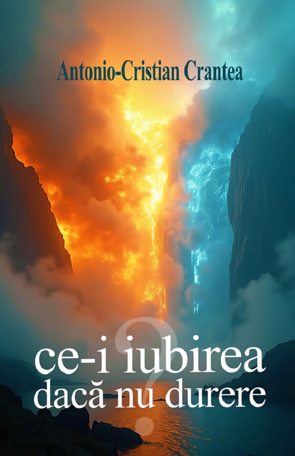 Cartea Ce-i iubirea daca nu durere de Antonio-Cristian Crantea – Editura SIONO