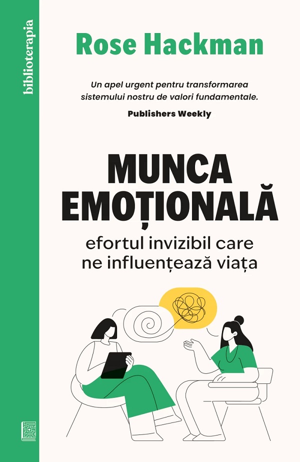 Cartea Munca emotionala. Efortul invizibil care ne influenteaza viata de Rose Hackman