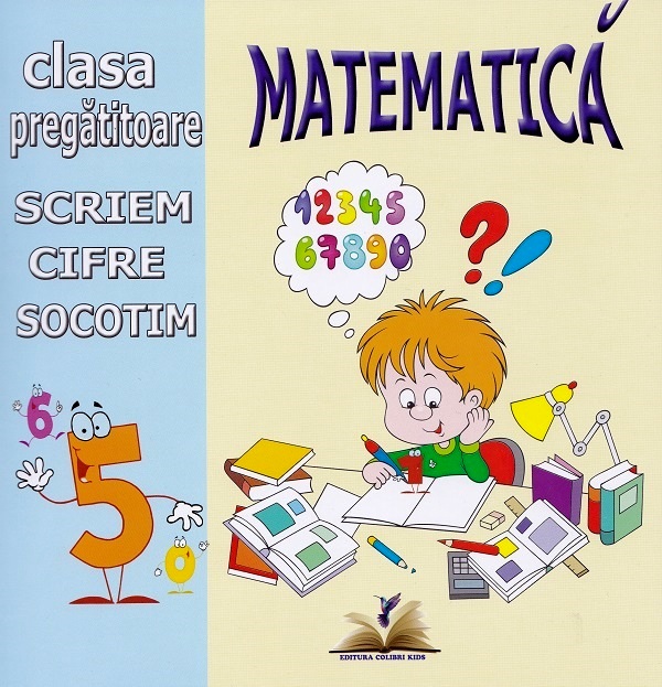 Cartea Matematica. Scriem cifre, socotim - Clasa pregatitoare de Dumitrela Costan