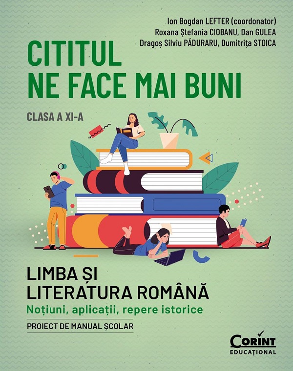 Cartea Cititul ne face mai buni. Limba si literatura romana - Clasa 11 de Roxana Stefania Ciobanu, Dragos Silviu Paduraru, Dan Gulea, Ion Bogdan Lefter, Dumitrita Stoica