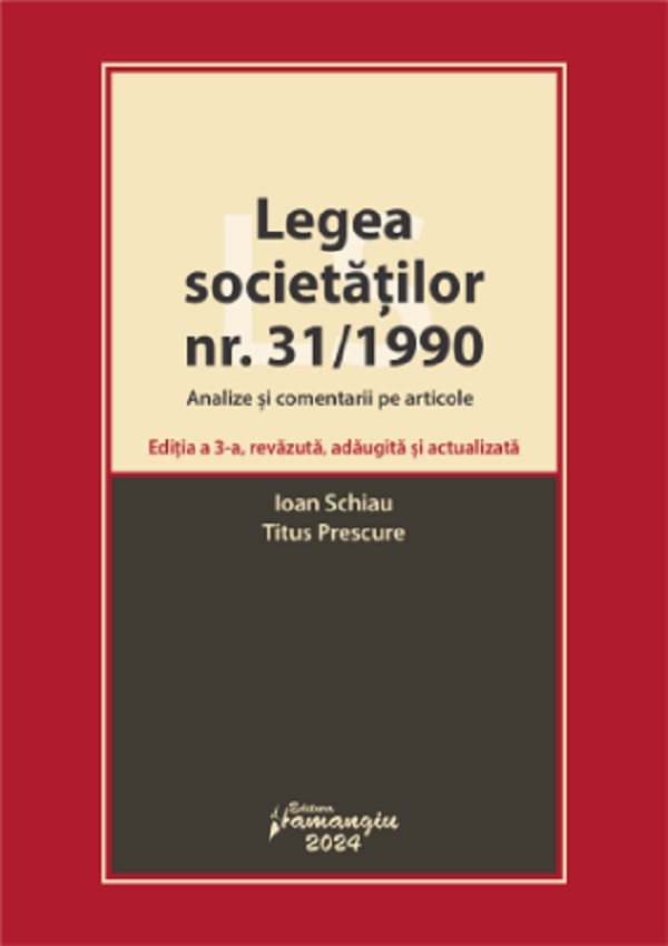 Cartea Legea societatilor nr. 31/1990. Analize si comentarii pe articole Ed.3 de Ioan Schiau