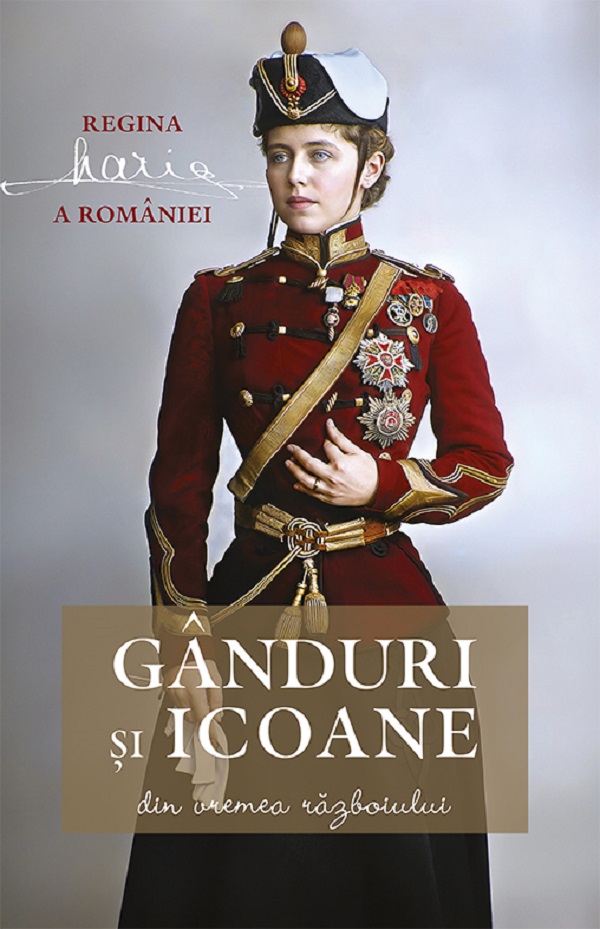 Cartea Ganduri si icoane din vremea razboiului de Maria, Regina Romaniei