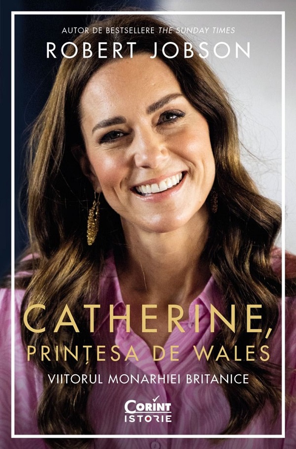 Cartea Catherine, printesa de Wales. Viitorul monarhiei britanice de Robert Jobson