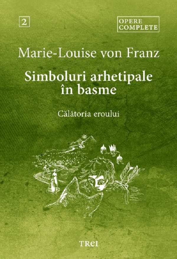 Cartea Simboluri arhetipale in basme: Calatoria eroului. Opere Complete Vol.2 de Marie-Louise von Franz