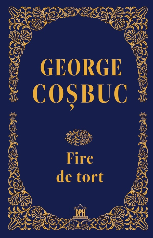Cartea Fire de tort. Editie de colectie de George Cosbuc