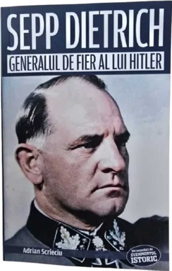 Cartea Sepp Dietrich. Generalul de fier al lui Hitler
