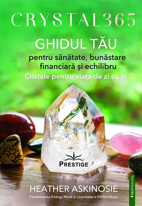 Cartea Crystal 365. Ghidul tau pentru sanatate, bunastare financiara de Heather Askinosie