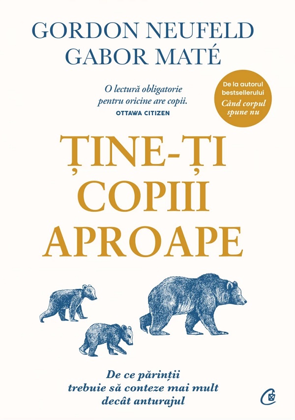 Cartea Tine-ti copiii aproape de Gabor Mate, Gordon Neufeld