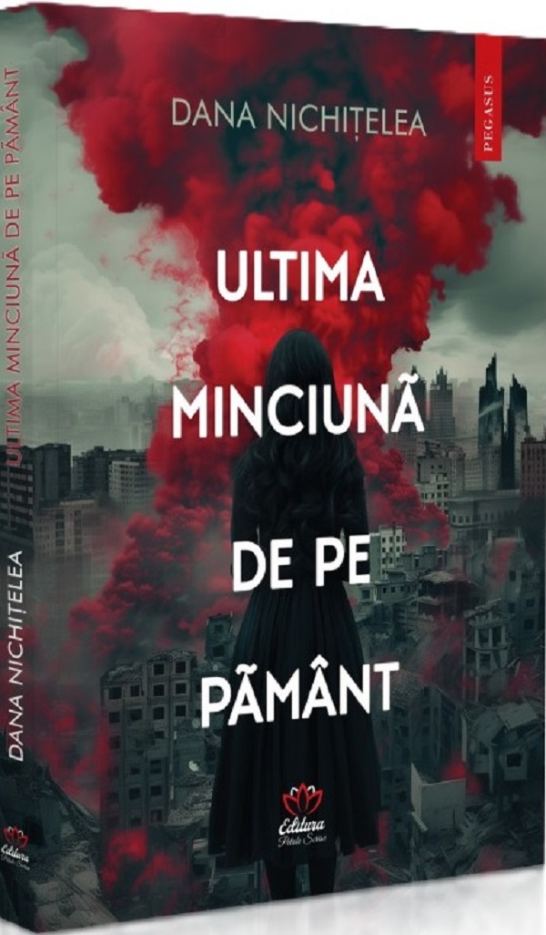 Cartea Ultima minciuna de pe pamant de Dana Nichitelea – Editura PETALE SCRISE