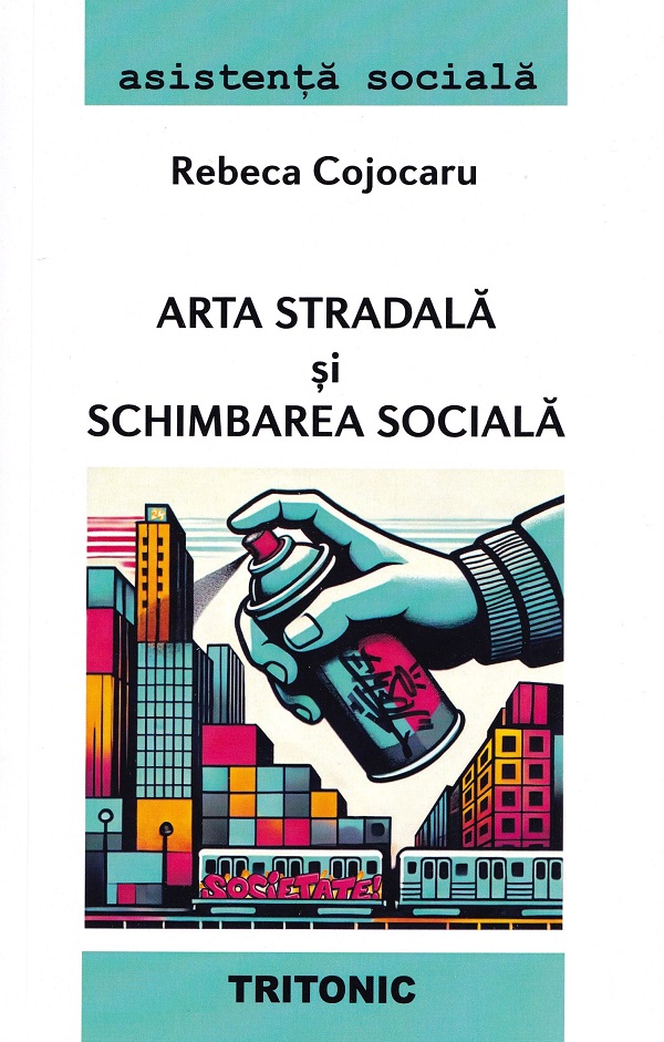 Cartea Arta stradala si schimbarea sociala de Rebeca Cojocaru