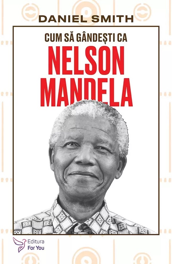Cartea Cum sa gandesti ca Nelson Mandela de Daniel Smith