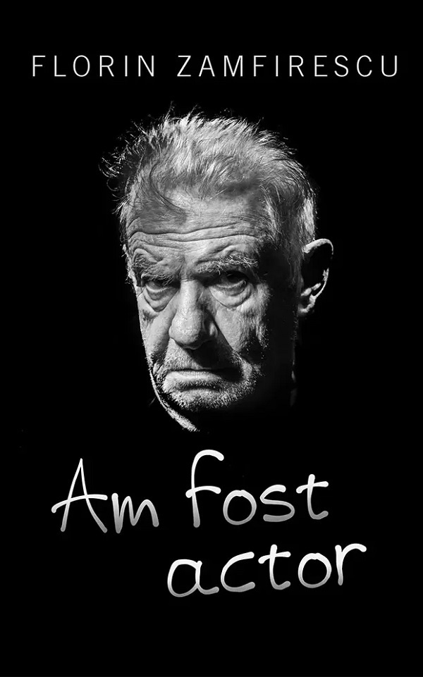 Cartea Am fost actor de Florin Zamfirescu