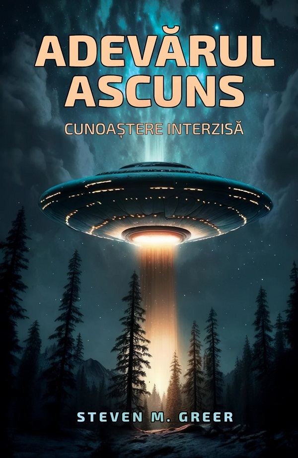 Cartea Adevarul ascuns: Cunoastere interzisa de Steven M. Greer