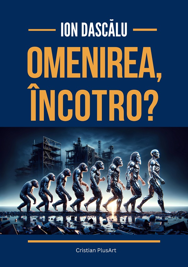 Cartea Omenirea, incotro? de Ion Dascalu – Editura CRISTIAN PLUSART