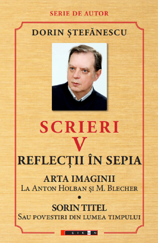Cartea Scrieri Vol.5: Reflectii in sepia. Arta imaginii. Sorin Titel