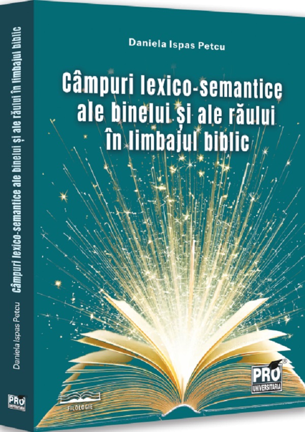 Cartea Campuri lexico-semantice ale binelui si ale raului in limbajul biblic de Daniela Ispas Petcu
