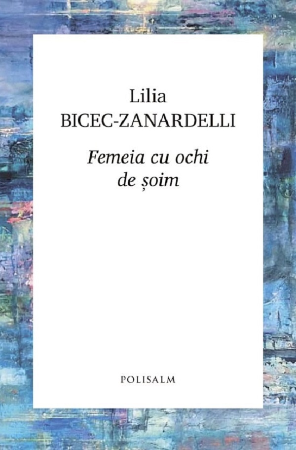 Cartea Femeia cu ochi de soim de Lilia Bicec-Zanardelli – Editura POLISALM