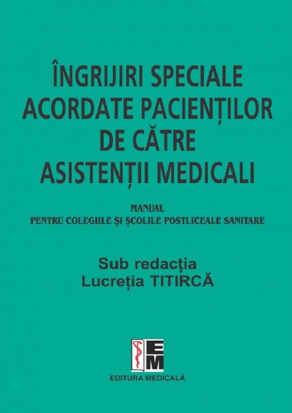 Cartea Ingrijiri speciale acordate pacientilor de catre asistentii medicali. Manual de Lucretia Titirca
